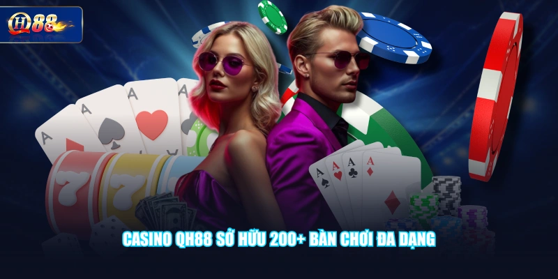 Casino QH88 sở hữu 200+ bàn chơi đa dạng