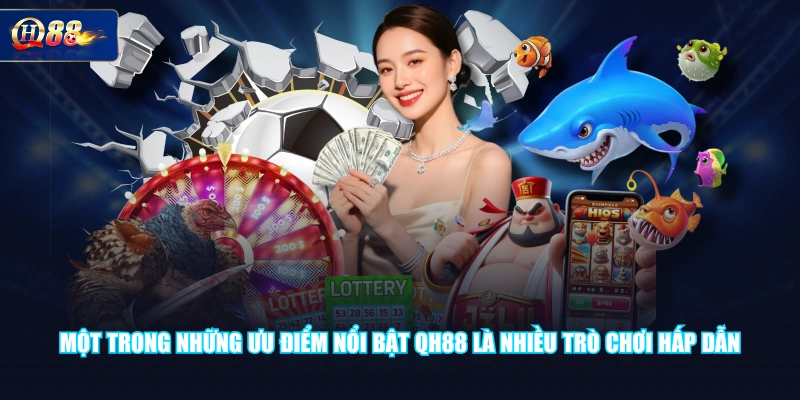 Một trong những ưu điểm nổi bật QH88 là nhiều trò chơi hấp dẫn