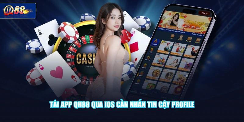 Tải app QH88 qua IOS cần nhấn tin cậy profile