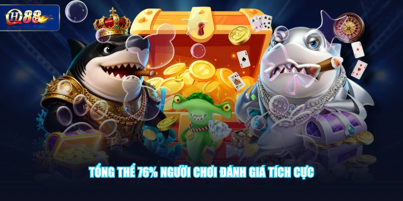 Tổng thể 76% người chơi đánh giá tích cực