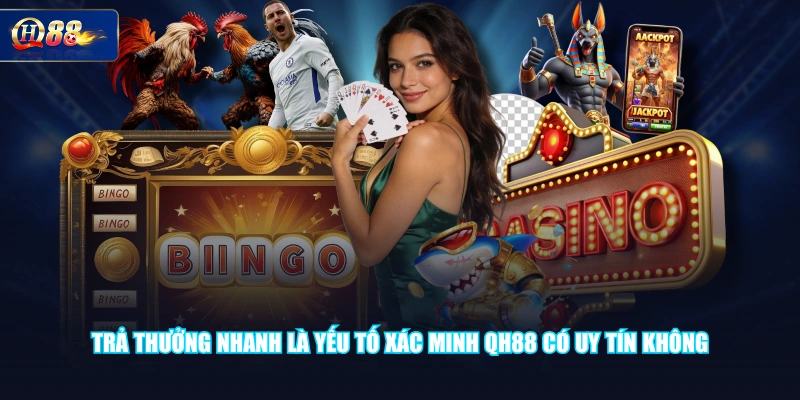 Trả thưởng nhanh là yếu tố xác minh QH88 có uy tín không
